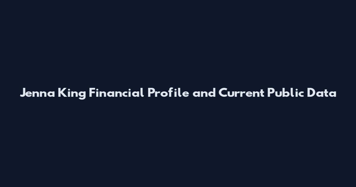 Jenna King Financial Profile and Current Public Data