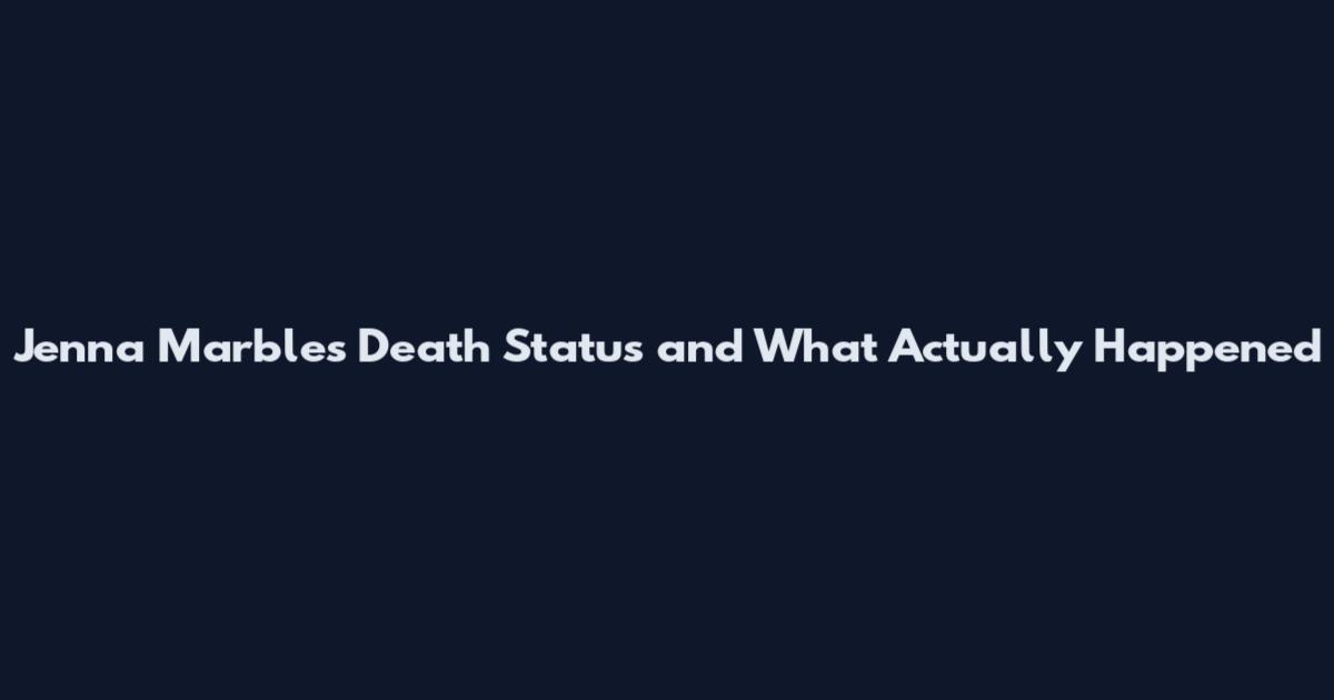 Jenna Marbles Death Status and What Actually Happened