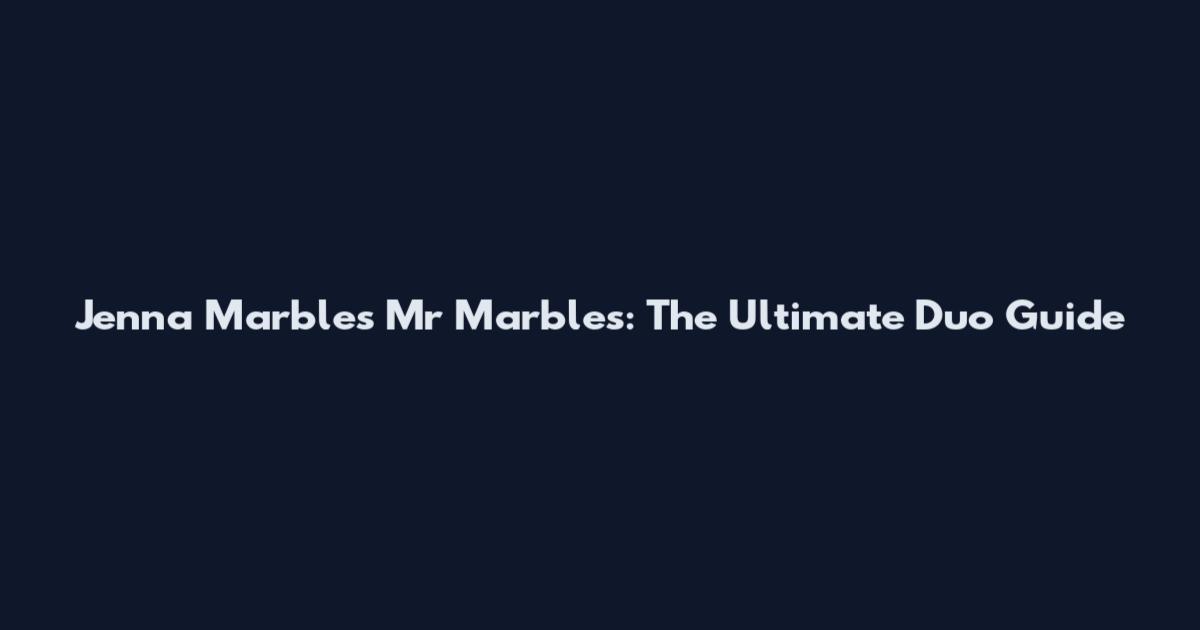 Jenna Marbles Mr Marbles: The Ultimate Duo Guide
