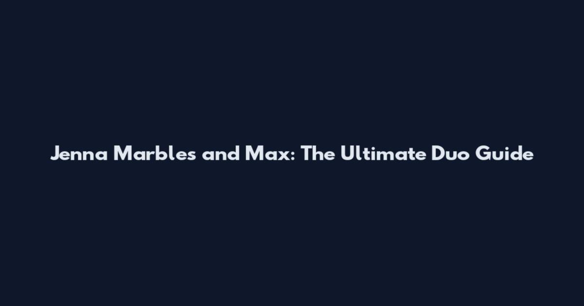 Jenna Marbles and Max: The Ultimate Duo Guide