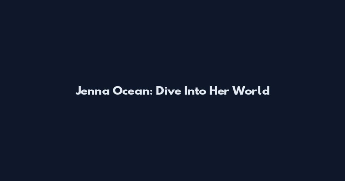 Jenna Ocean: Dive Into Her World