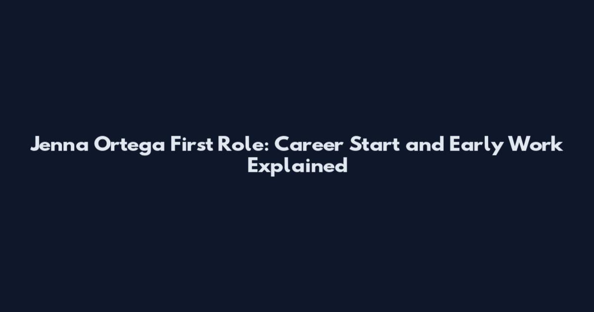 Jenna Ortega First Role: Career Start and Early Work Explained