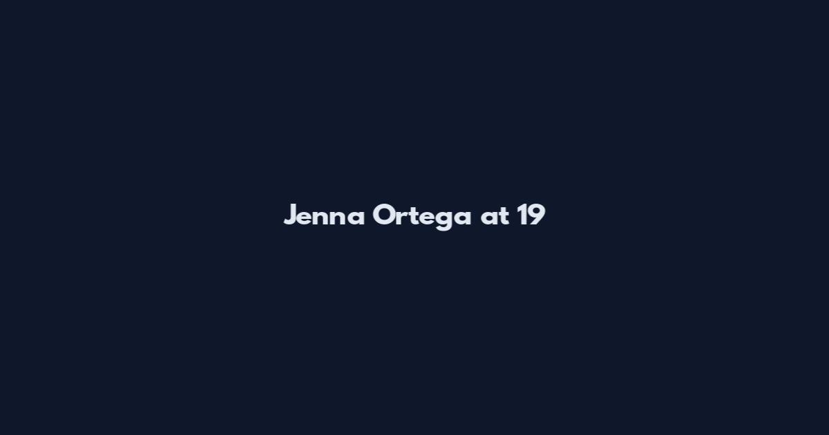 Jenna Ortega at 19