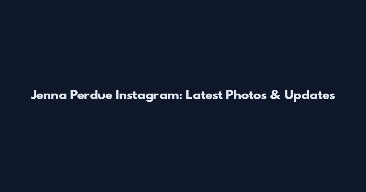 Jenna Perdue Instagram: Latest Photos & Updates