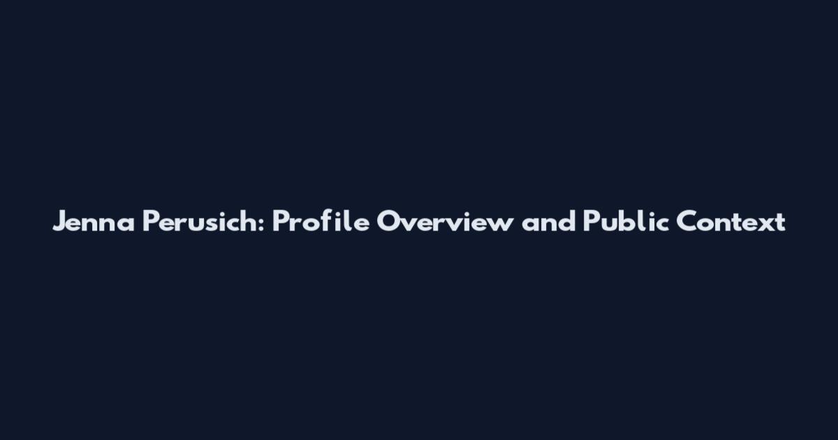 Jenna Perusich: Profile Overview and Public Context