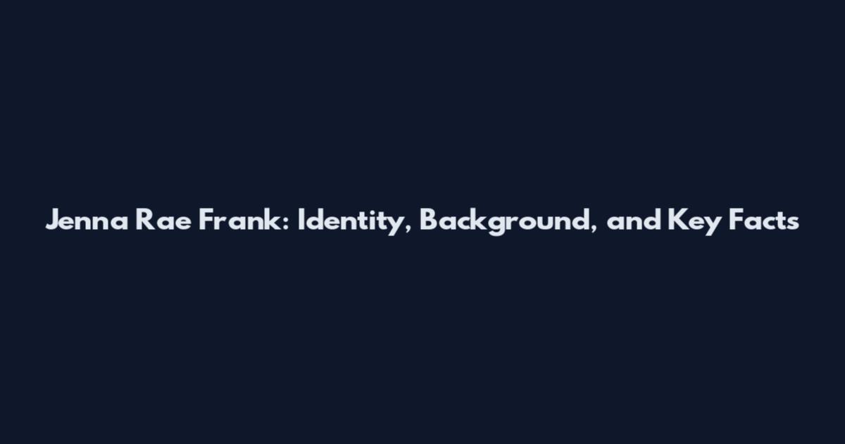 Jenna Rae Frank: Identity, Background, and Key Facts