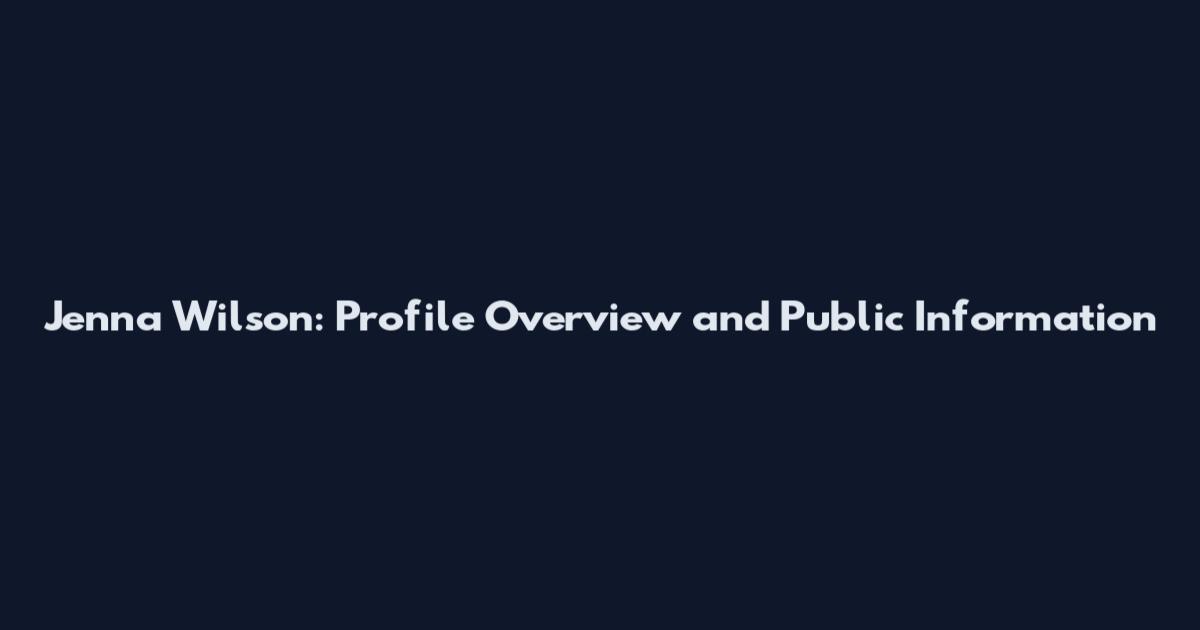 Jenna Wilson: Profile Overview and Public Information