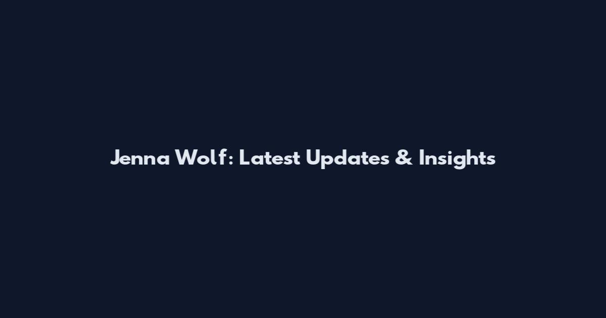 Jenna Wolf: Latest Updates & Insights
