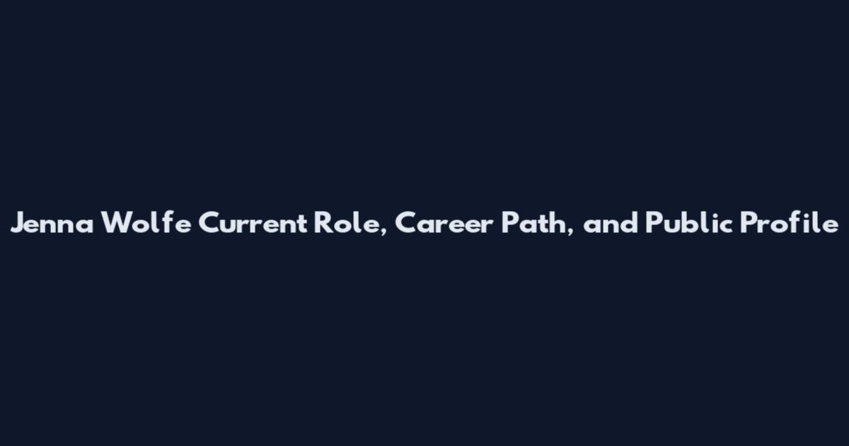 Jenna Wolfe Current Role, Career Path, and Public Profile