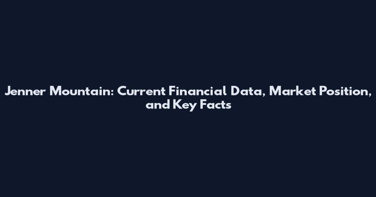 Jenner Mountain: Current Financial Data, Market Position, and Key Facts
