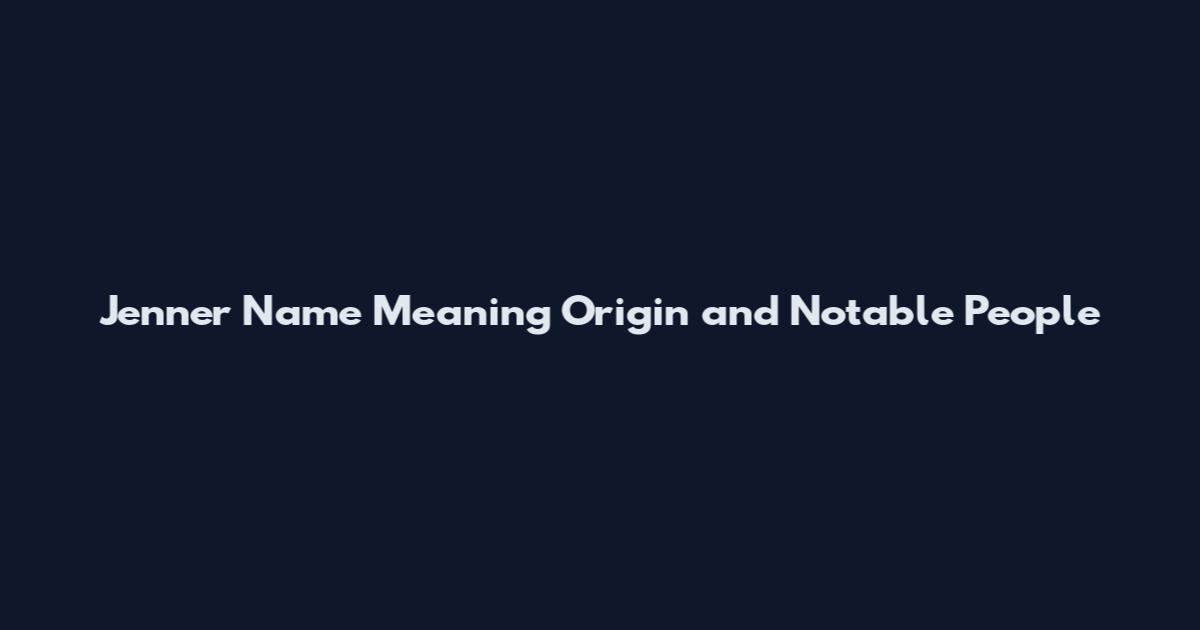 Jenner Name Meaning Origin and Notable People