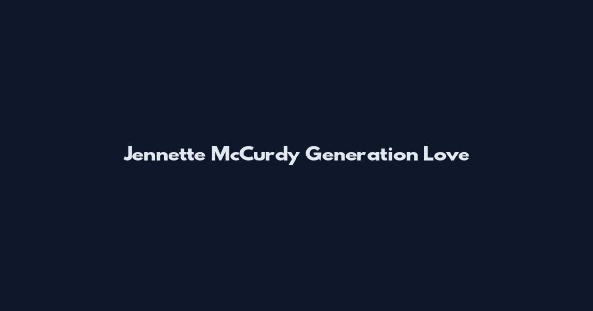 Jennette McCurdy Generation Love