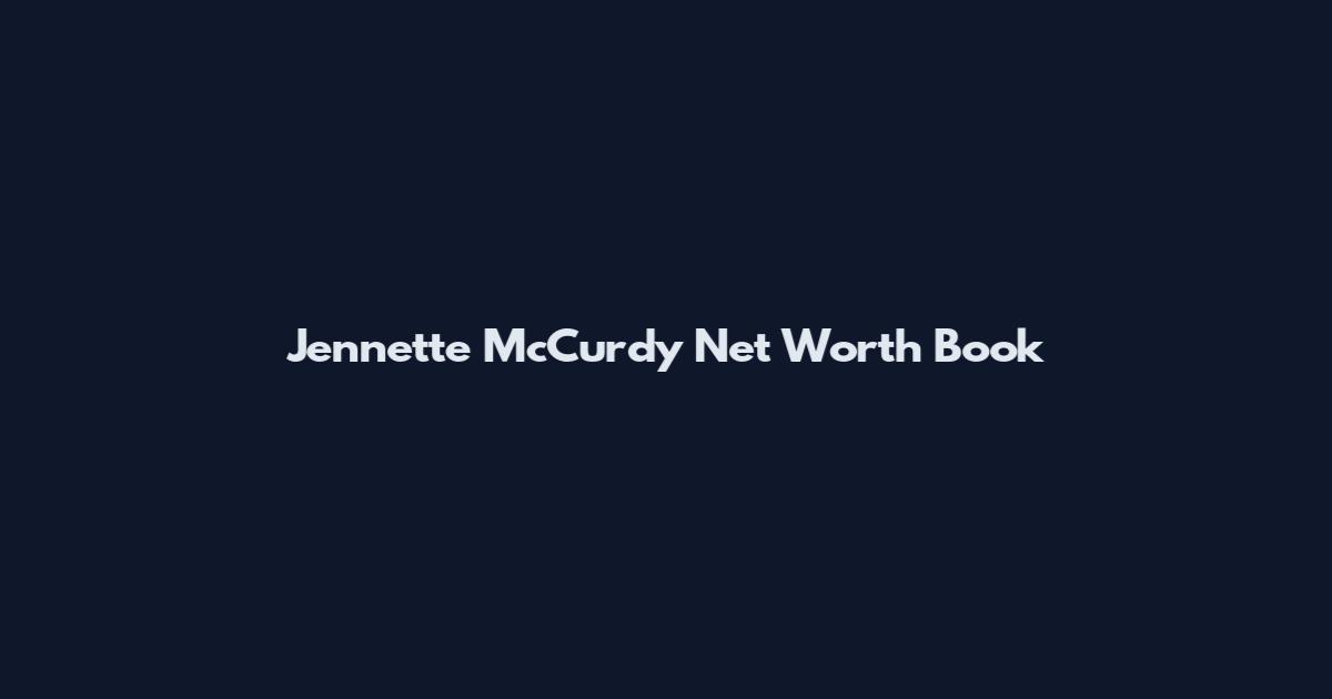 Jennette McCurdy Net Worth Book