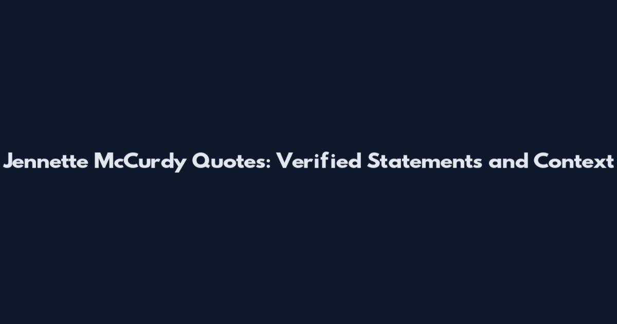 Jennette McCurdy Quotes: Verified Statements and Context