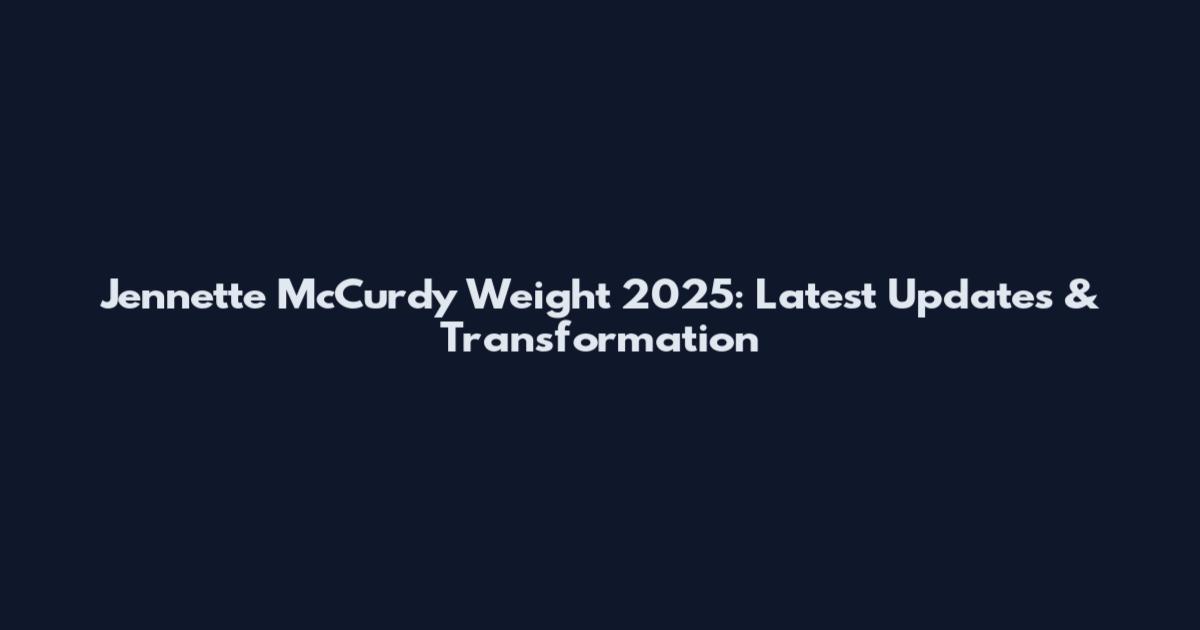 Jennette McCurdy Weight 2025: Latest Updates & Transformation
