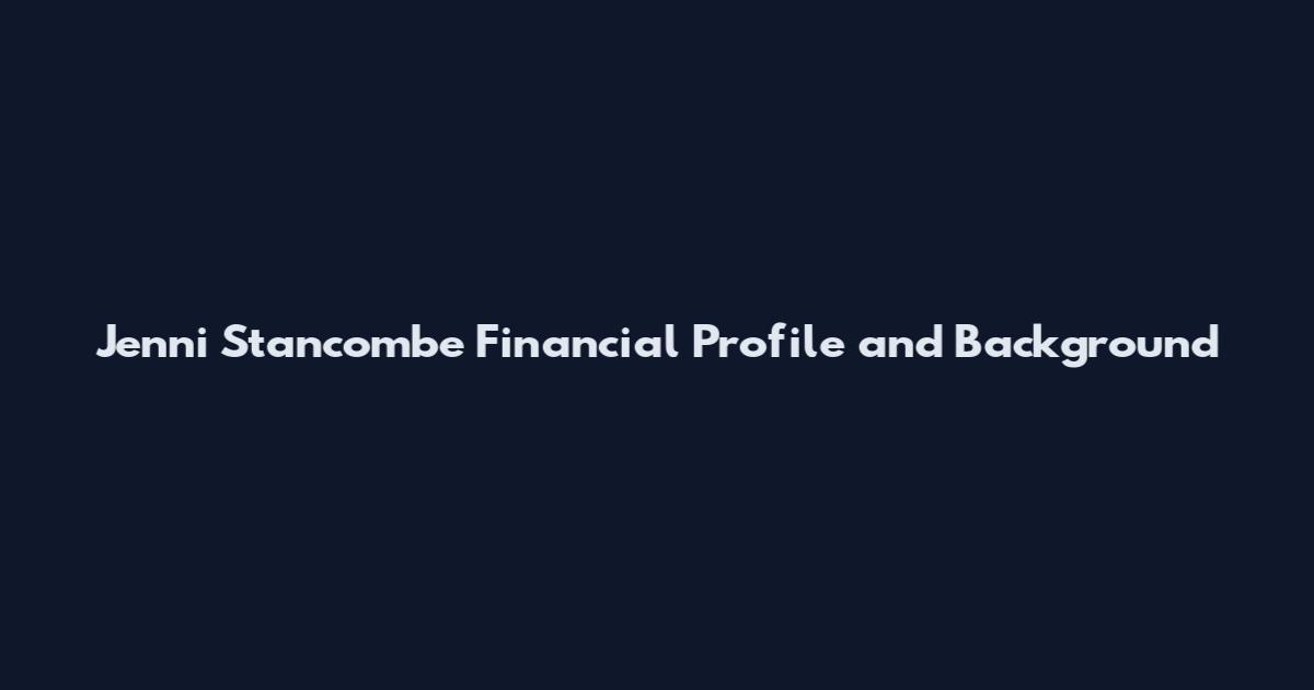 Jenni Stancombe Financial Profile and Background