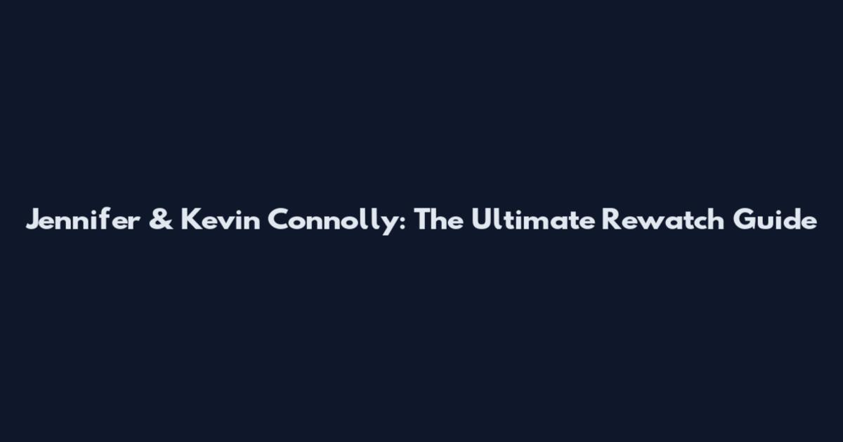 Jennifer & Kevin Connolly: The Ultimate Rewatch Guide