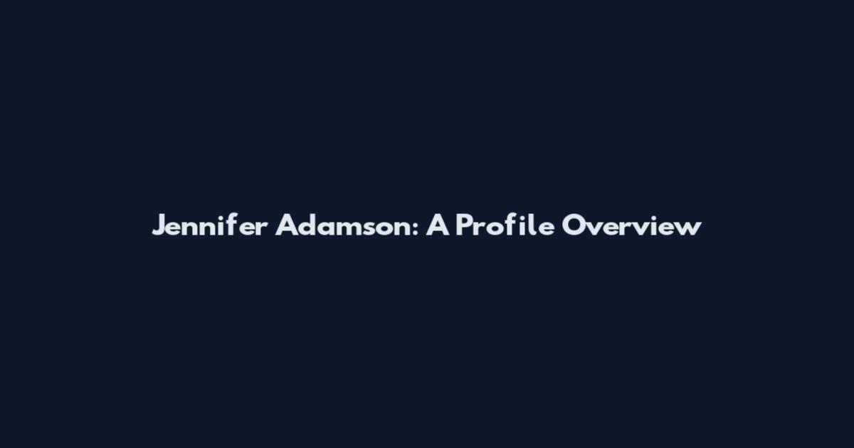 Jennifer Adamson: A Profile Overview
