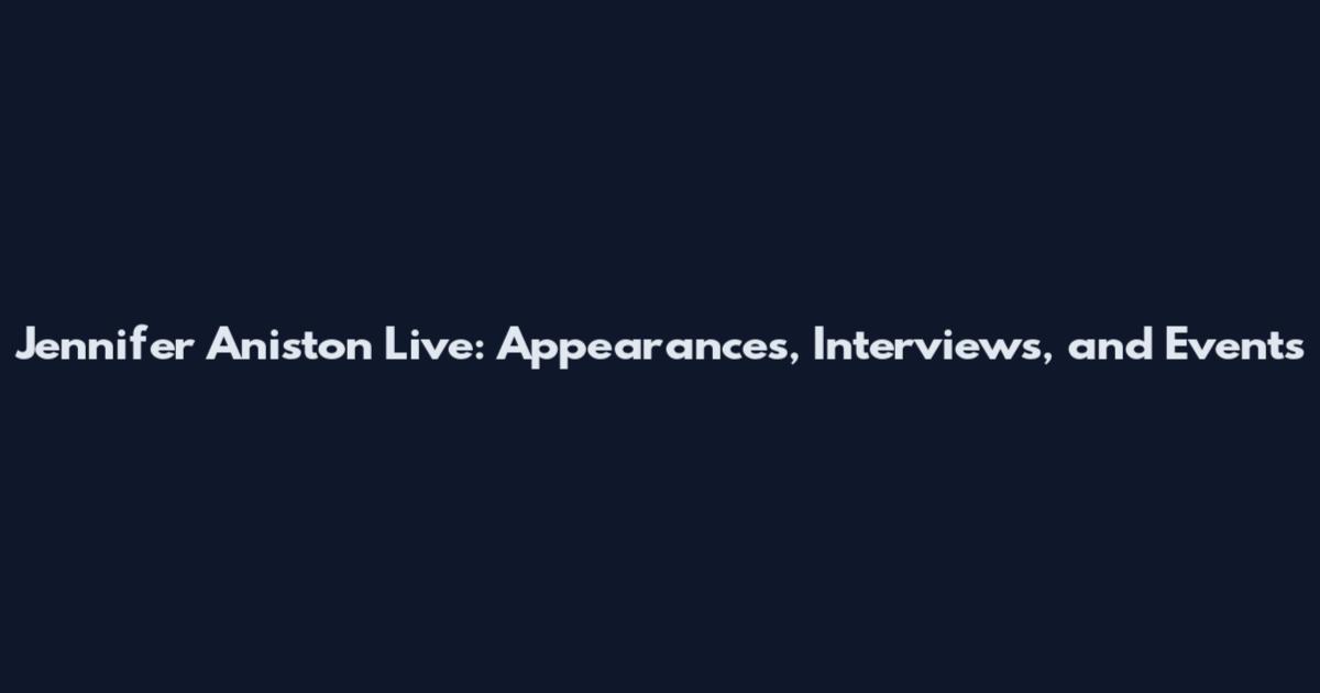 Jennifer Aniston Live: Appearances, Interviews, and Events