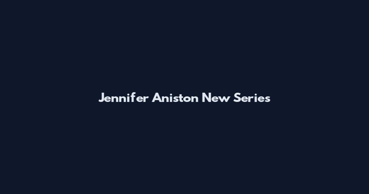 Jennifer Aniston New Series