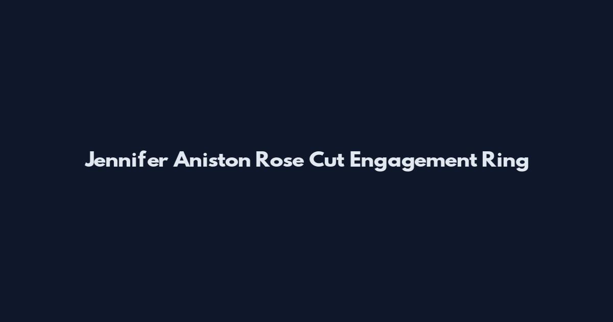 Jennifer Aniston Rose Cut Engagement Ring