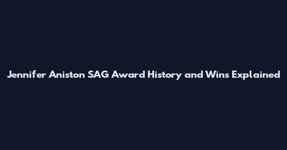 Jennifer Aniston SAG Award History and Wins Explained