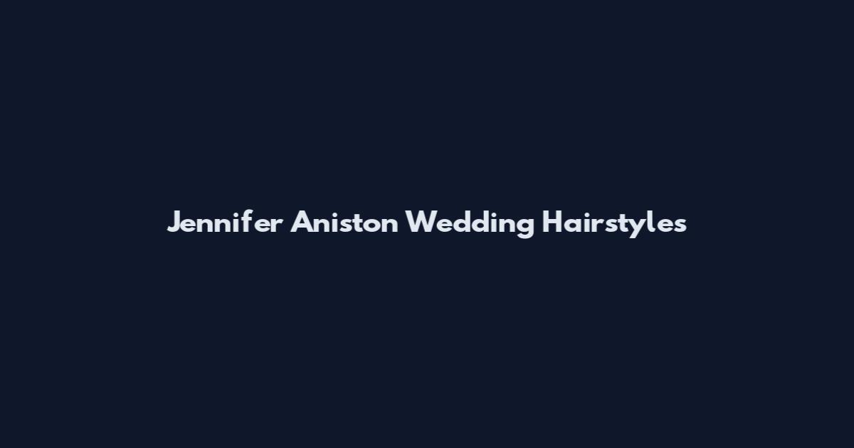 Jennifer Aniston Wedding Hairstyles