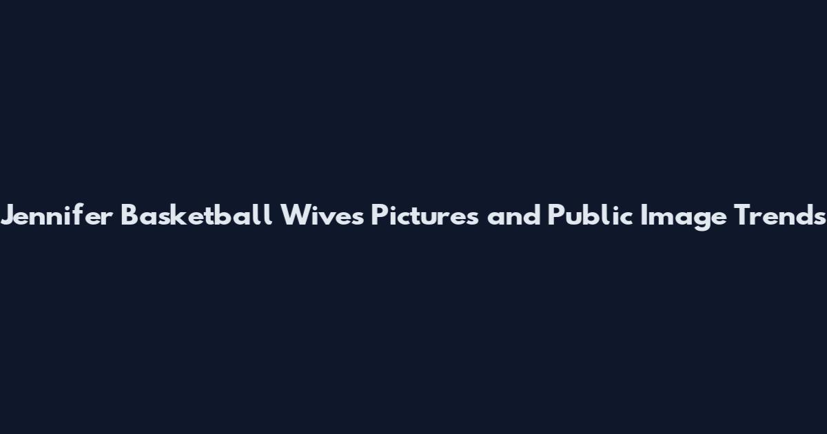 Jennifer Basketball Wives Pictures and Public Image Trends