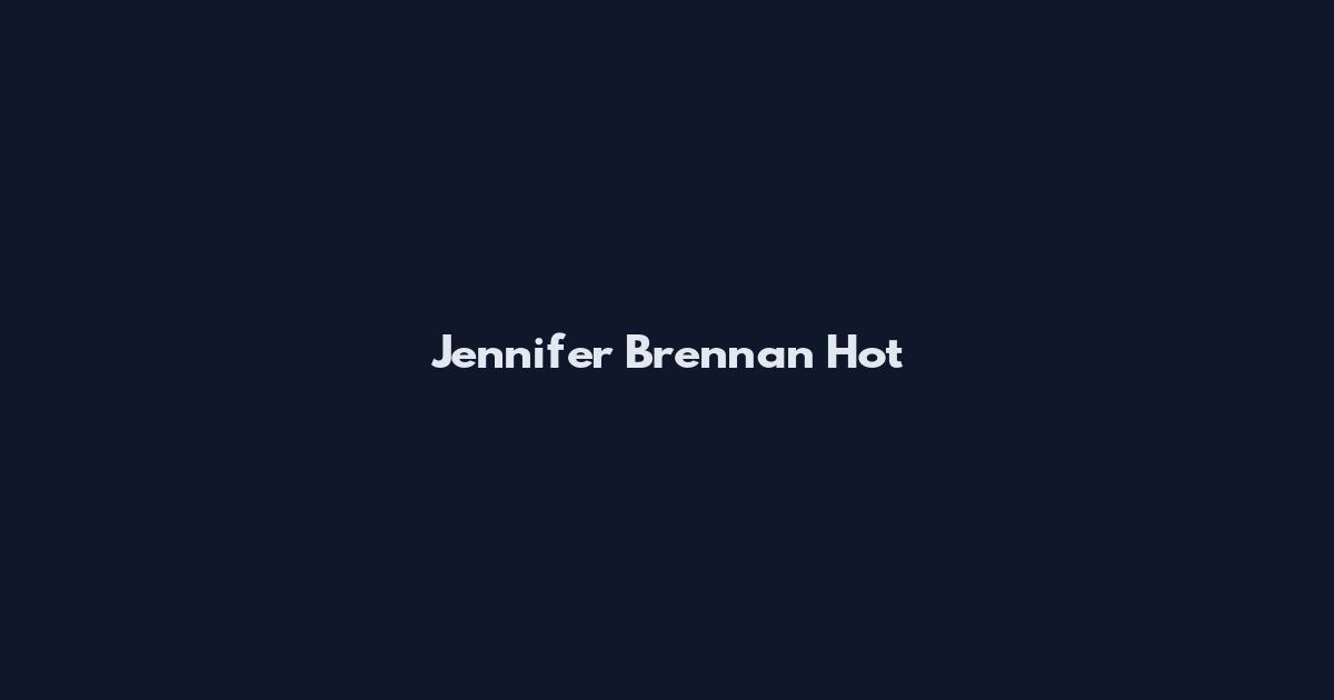 Jennifer Brennan Hot