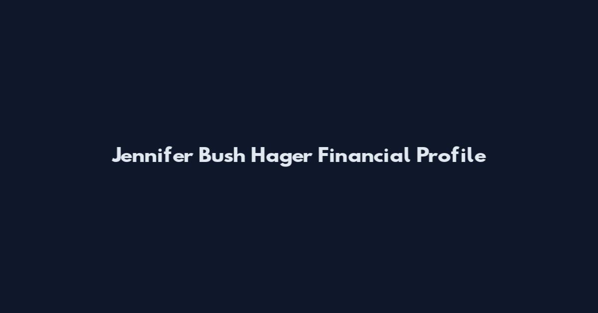 Jennifer Bush Hager Financial Profile