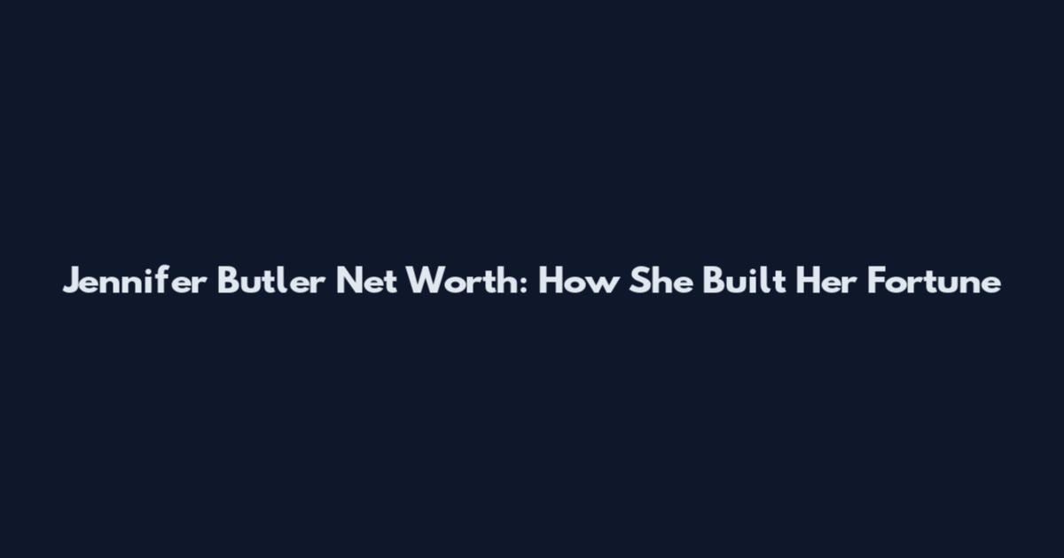 Jennifer Butler Net Worth: How She Built Her Fortune