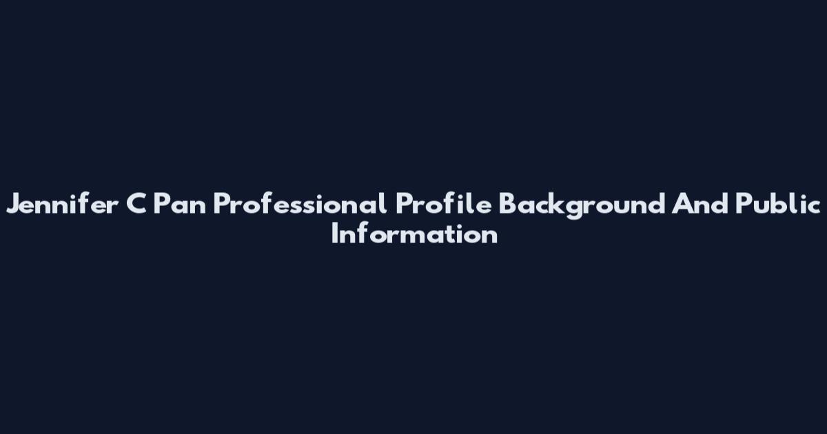 Jennifer C Pan Professional Profile Background And Public Information