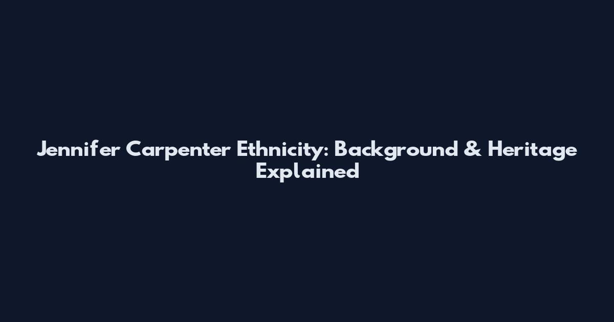 Jennifer Carpenter Ethnicity: Background & Heritage Explained