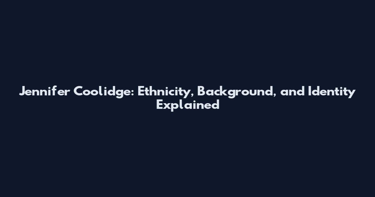 Jennifer Coolidge: Ethnicity, Background, and Identity Explained