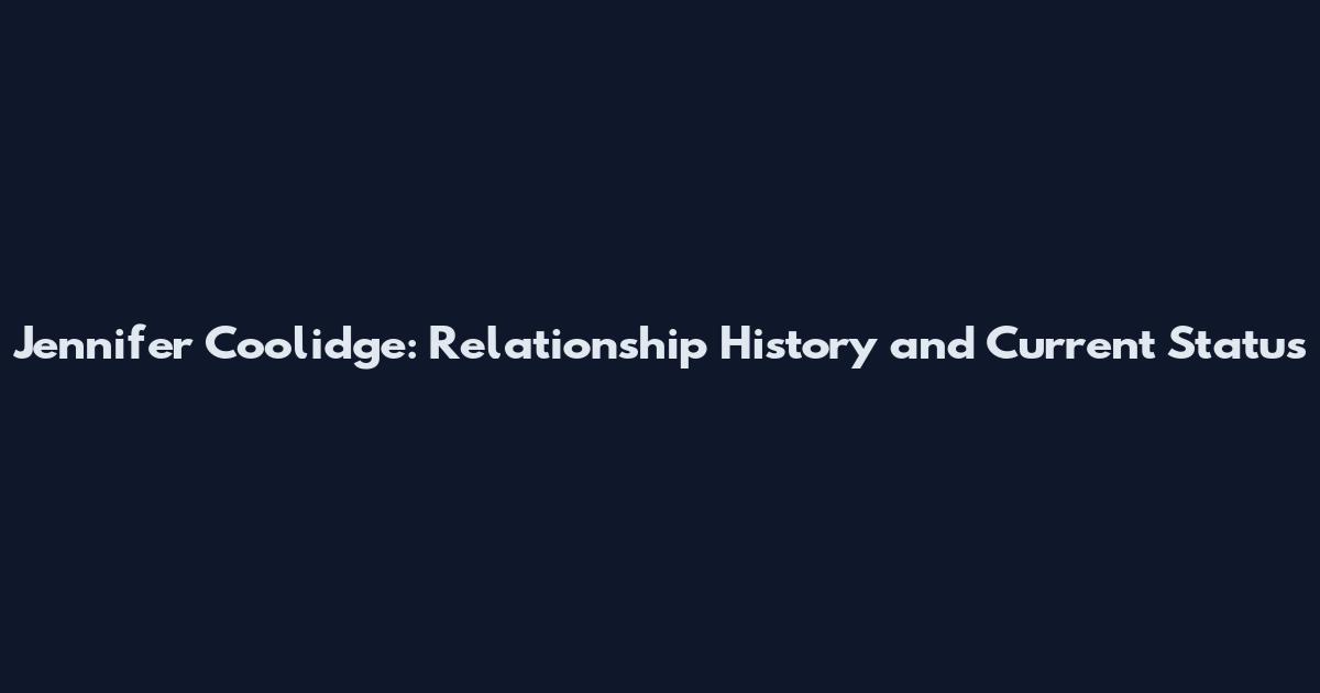 Jennifer Coolidge: Relationship History and Current Status