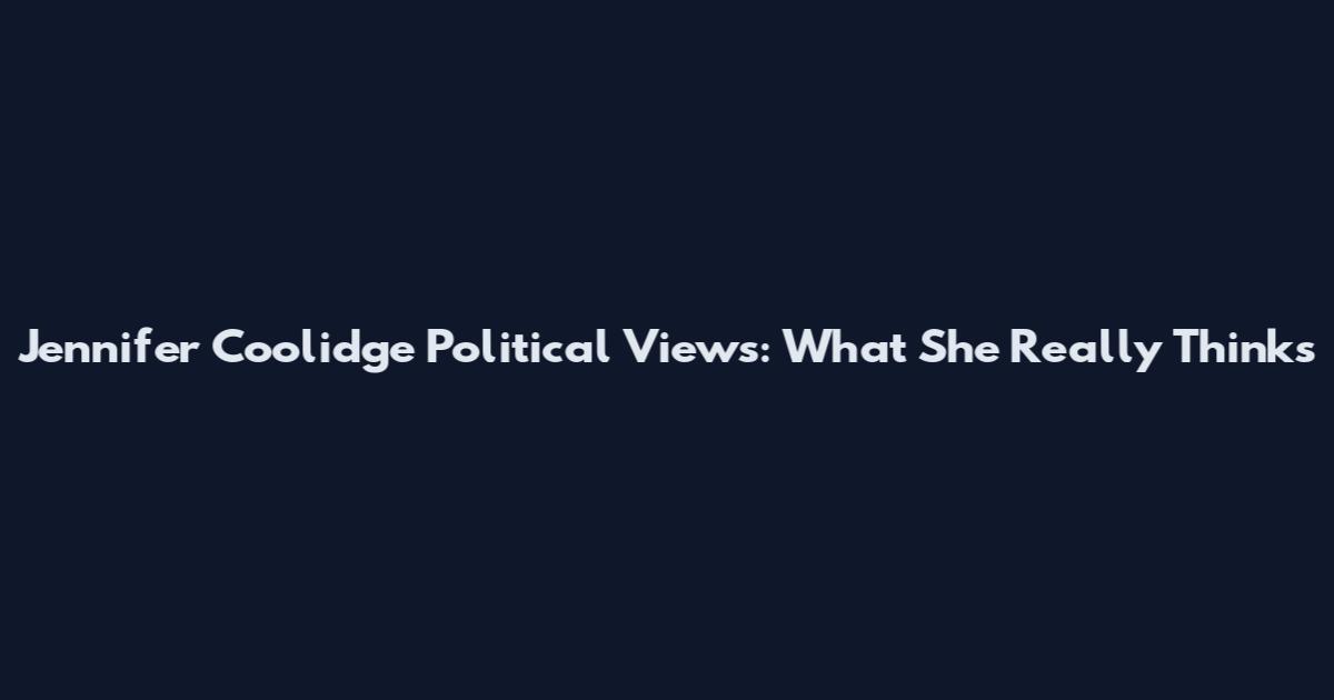 Jennifer Coolidge Political Views: What She Really Thinks