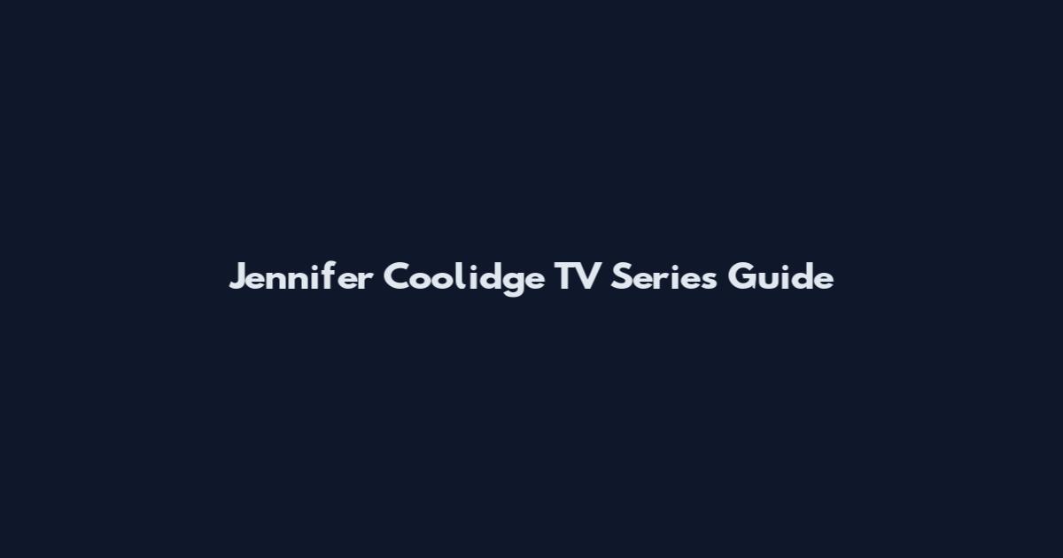 Jennifer Coolidge TV Series Guide