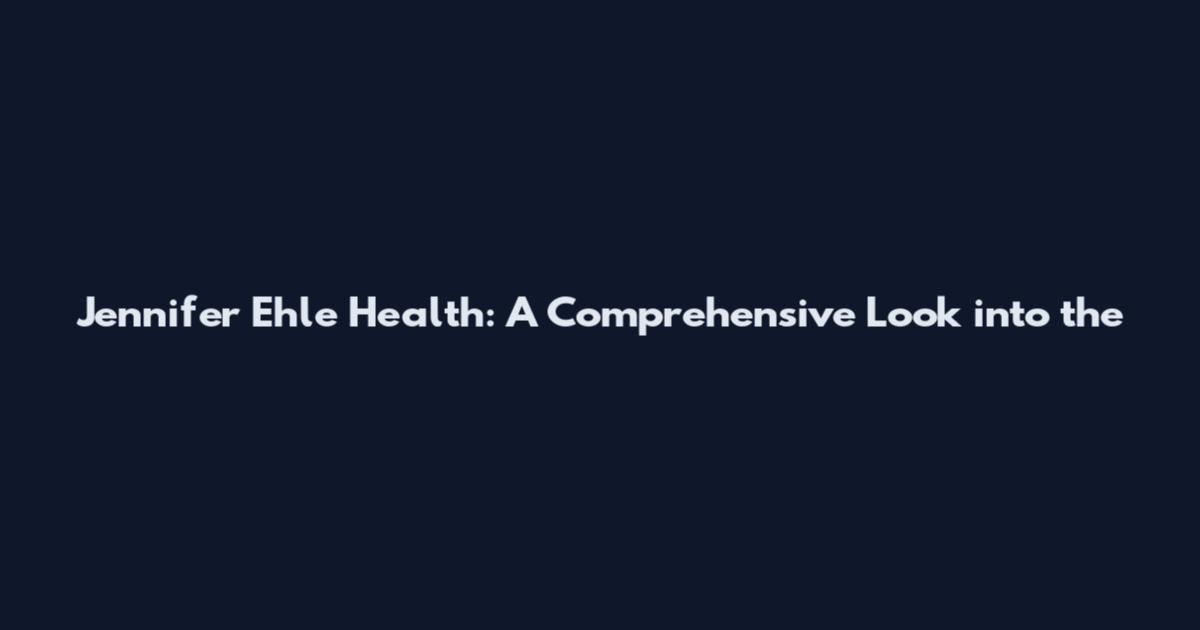 Jennifer Ehle Health: A Comprehensive Look into the