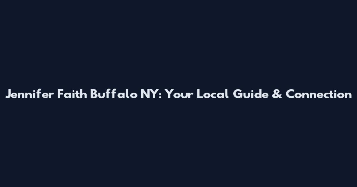 Jennifer Faith Buffalo NY: Your Local Guide & Connection