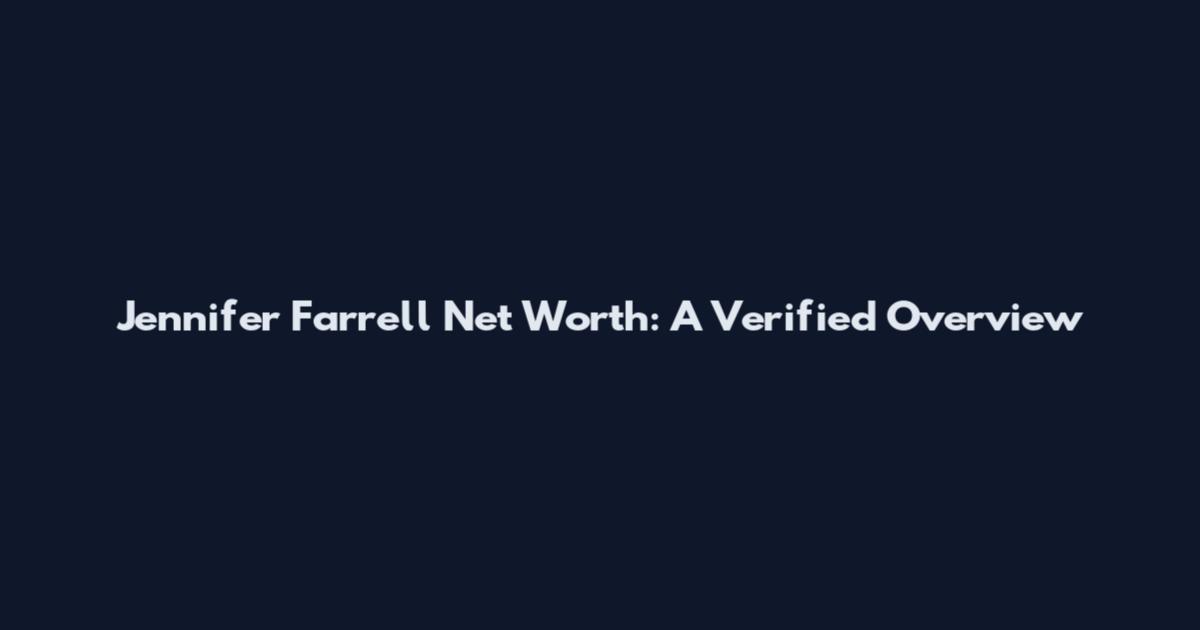 Jennifer Farrell Net Worth: A Verified Overview
