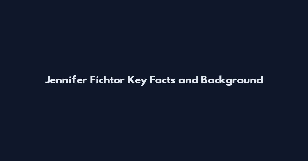 Jennifer Fichtor Key Facts and Background