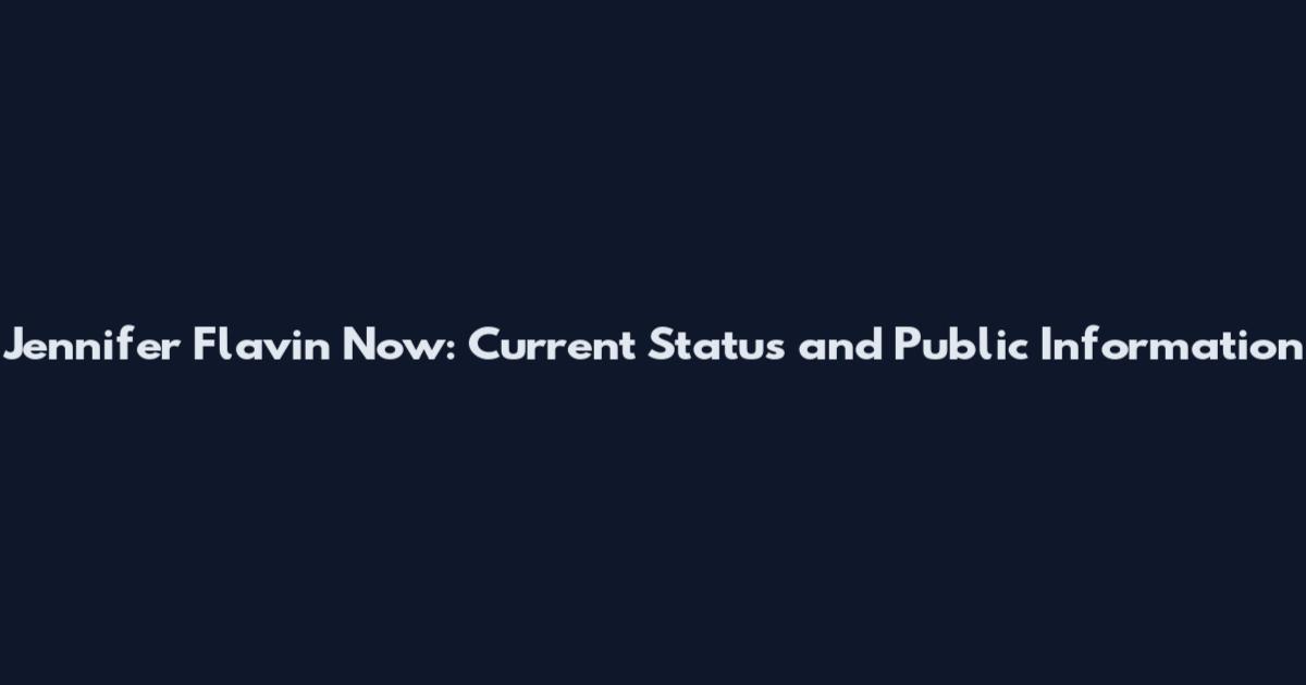 Jennifer Flavin Now: Current Status and Public Information