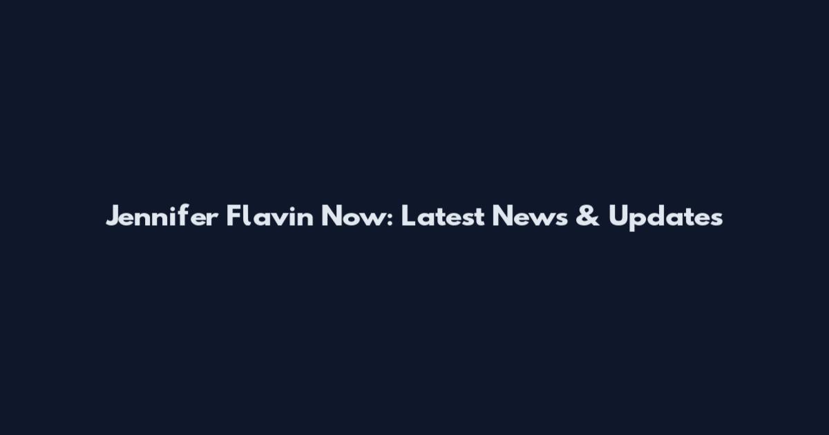 Jennifer Flavin Now: Latest News & Updates