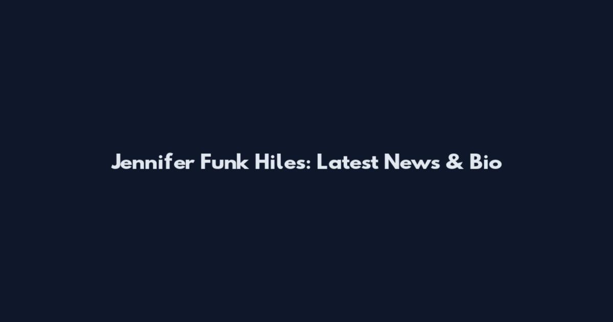 Jennifer Funk Hiles: Latest News & Bio
