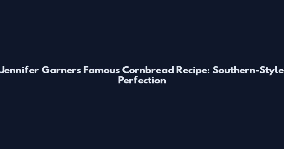 Jennifer Garner's Famous Cornbread Recipe: Southern-Style Perfection