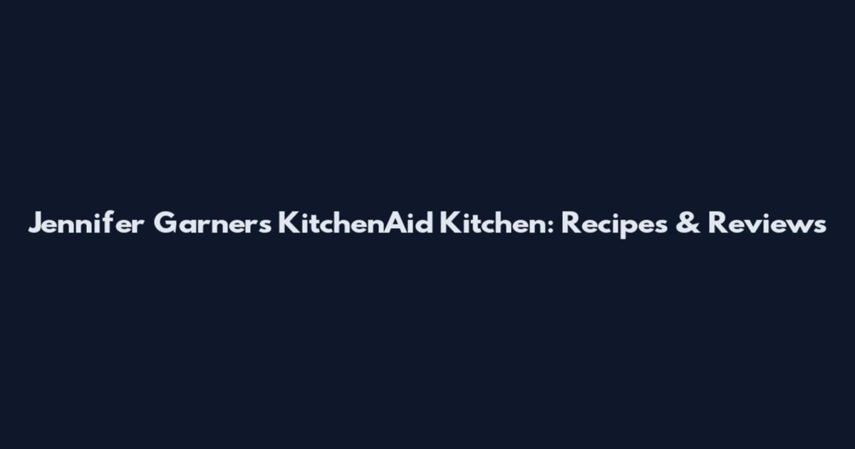 Jennifer Garner's KitchenAid Kitchen: Recipes & Reviews