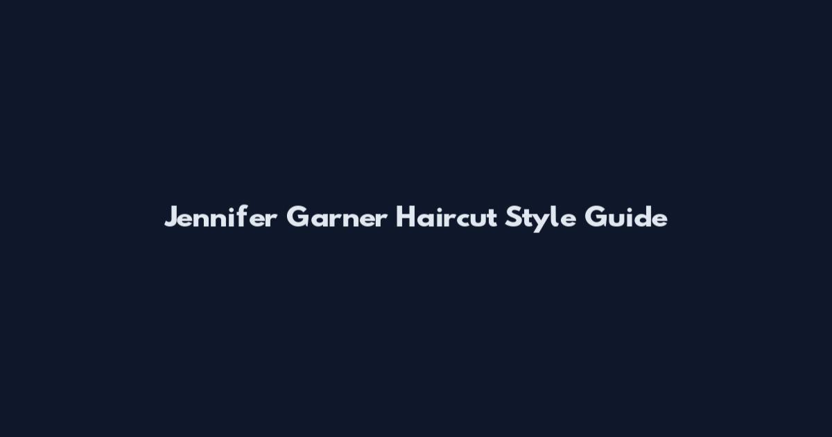 Jennifer Garner Haircut Style Guide