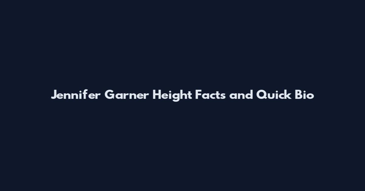 Jennifer Garner Height Facts and Quick Bio