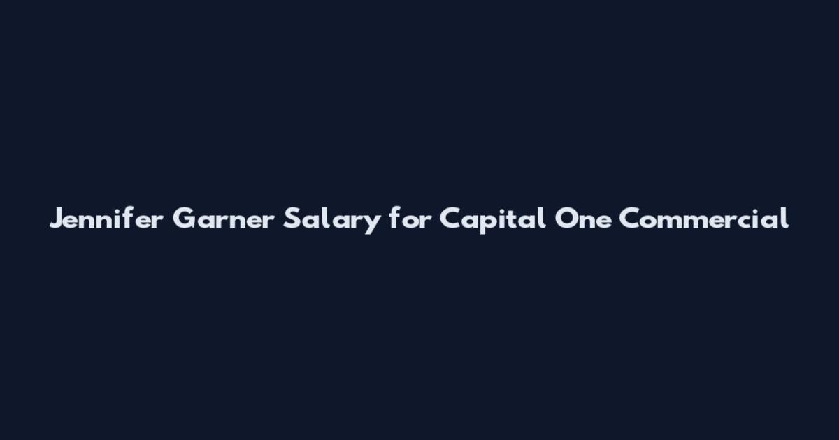 Jennifer Garner Salary for Capital One Commercial