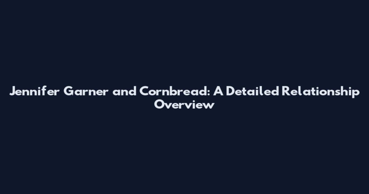 Jennifer Garner and Cornbread: A Detailed Relationship Overview